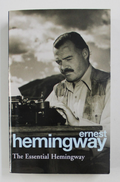 THE ESSENTIAL HEMINGWAY by ERNST HEMINGWAY , 2004