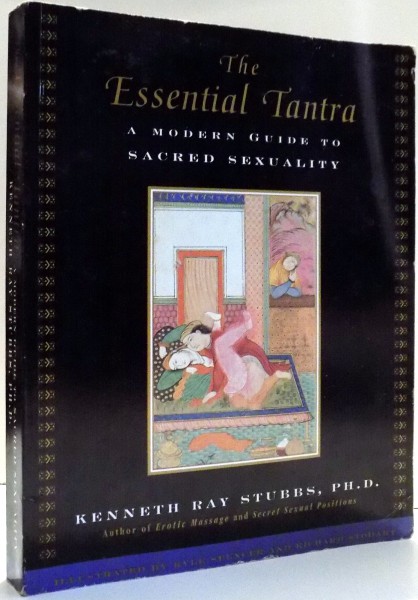 THE ESSENTIAL TANTRA A  MODERN GUIDE TO SACRED SEXUALITY by KENNETH RAY STUBBS