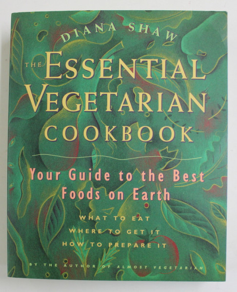 THE ESSENTIAL VEGETARIAN  COOKBOOK - YOUR GUIDE TO THE BEST FOODS ON EARTH by DIANA SHAW , 1997