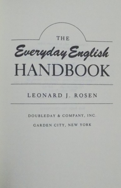 THE EVERYDAY ENGLISH HANDBOOK , A QUICK - REFERENCE, PRACTICAL GUIDE FOR HOME, OFFICE, AND CLASSROOM by LEONARD ROSEN , 1985