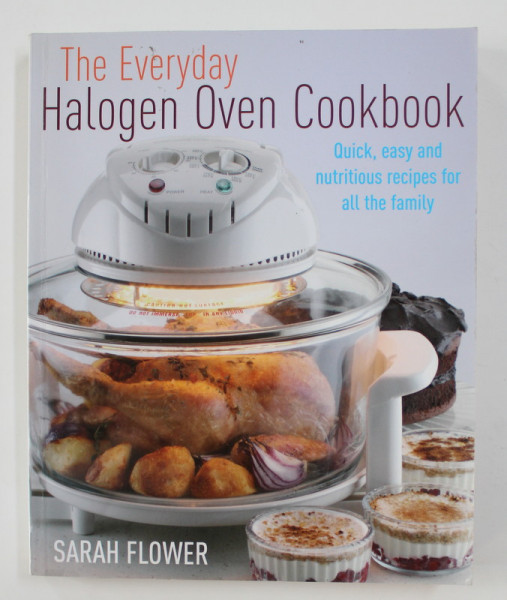 THE EVERYDAY HALOGEN OVEN COOKBOOK , by SARAH FLOWER , 2010
