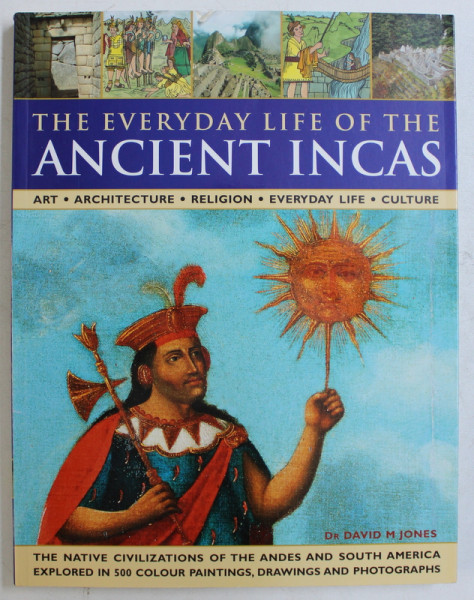 THE EVERYDAY LIFE OF THE ANCIENT INCAS by DAVID M. JONES