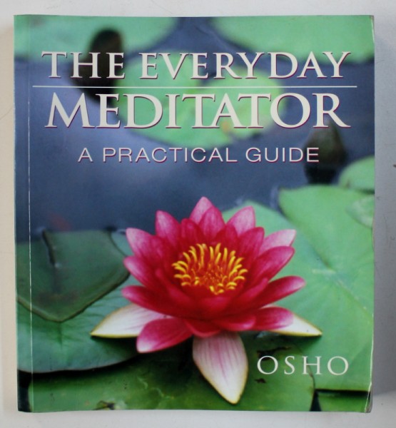 THE EVERYDAY MEDITATOR, A PRACTICAL GUIDE by OSHO , 1989