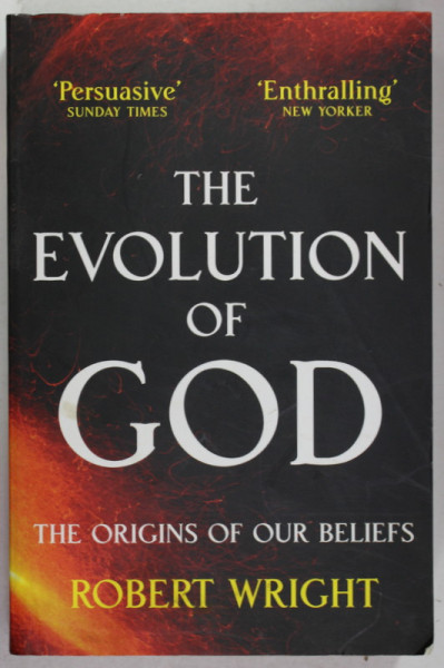 THE EVOLUTION OF GOD , THE ORIGINS OF OUR BELIEFS by ROBERT WRIGHT , 2010 , PREZINTA URME DE UZURA SI DE INDOIRE