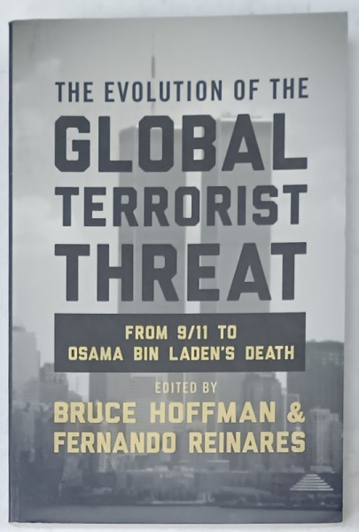 THE EVOLUTION OF THE GLOBAL TERRORIST THREAT by BRUCE HOFFMAN and FERNANDO  REINARES , 2016