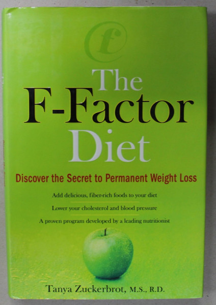 THE F- FACTOR DIET , DISCOVER THE SECRET TO PERMANENT WEIGHT LOSS by TANYA ZUCKERBROT , 272 PAGINI , COPERTA CARTONATA , CU SUPRACOPERTA