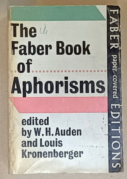 THE FABER BOOK OF APHORISMS , edited by W.H. AUDEN and LOUIS KRONENBERGER , 1970 , PREZINTA URME DE UZURA , SUBLINIATA