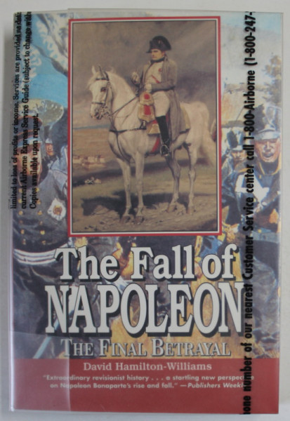 THE FALL OF NAPOLEON , THE FINAL BETRAYAL by DAVID HAMILTON - WILLIAMS , 1994