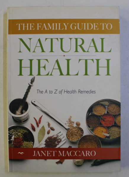 THE FAMILY GUIDE TO NATURAL HEALTH , THE A TO Z OF HEALTH REMEDIES by JANET MACCARO , 2003