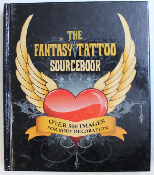 THE FANTASY TATOO SORCEBOOK  - OVER 500 IMAGES FOR BODY DECORATION , editor LISA DYER , 2011