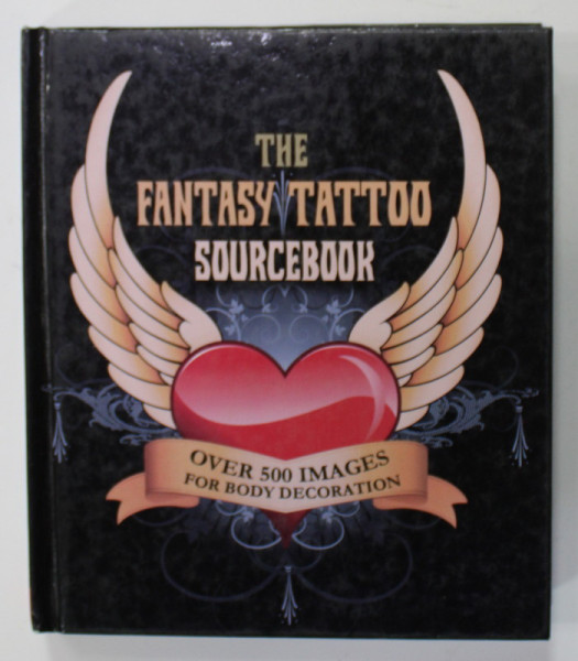 THE FANTASY TATOO SOURCEBOOK , OVER 500 IMAGES FOR BODY DECORATION , 2011