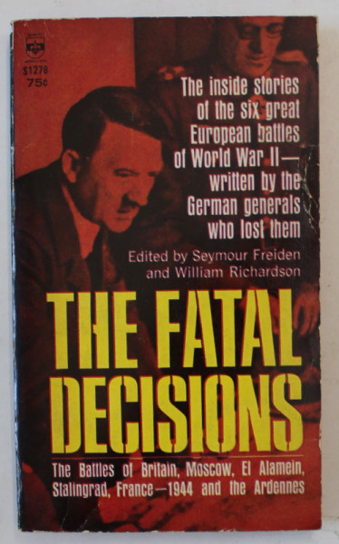 THE FATAL DECISIONS , THE BATTLES OF BRITAIN , MOSCOW , EL ALAMEIN , STALINGRAD ...THE ARDENNES , edited by C. DAVID HEYMANN , 1960