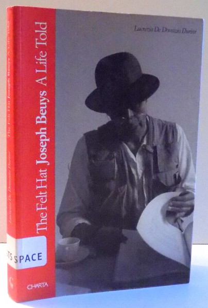 THE FELT HAT, JOSEPH BEUYS, A LIFE TOLD by LUCREZIA DE DOMIZIO DURINI , 1997