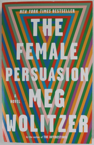 THE FEMALE PERSUASION , a novel by  MEG WOLITZER , 2018