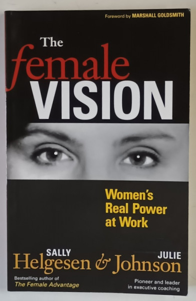 THE FEMALE VISION , WOMEN ' S REAL POWER AT WORK by SALLY HELGESSEN and JULIE JOHNSON , 2010