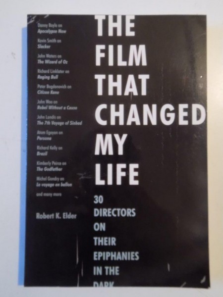 THE FILM THAT CHANGED MY LIFE 30 DIRECTORS ON THEIR EPIPHANIES IN THE DARK de ROBERT K. ELDER 2011
