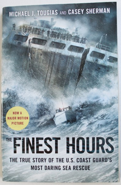 THE FINEST HOURS, THE TRUE STORY OF THE U.S. COAST GUARD'S MOST DARING SEA RESCUE by MICHAEL J. TOUGIAS, CASEY SHERMAN  , 2015