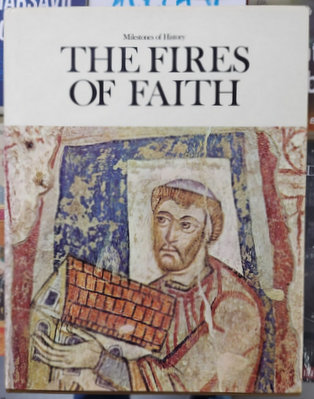THE FIRES OF FAITH , SERIES ' MILESTONES OF HISTORY ' NO. 2 ,  editor FRIEDRICH HERR , 1973