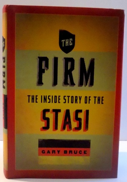 THE FIRM , THE INSIDE STORY OF THE STASI de GARY BRUCE , 2010
