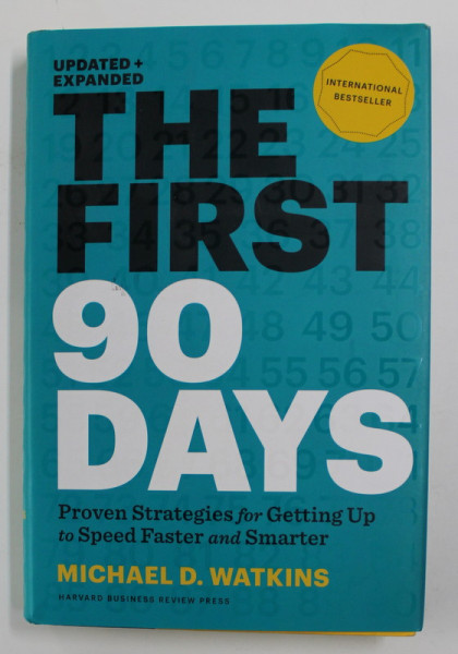 THE FIRST 90 DAYS , PROVEN STRATEGIES FOR GETTING UP TO SPEED FASTER AND SMARTER by MICHAEL D. WATKINS , 2013