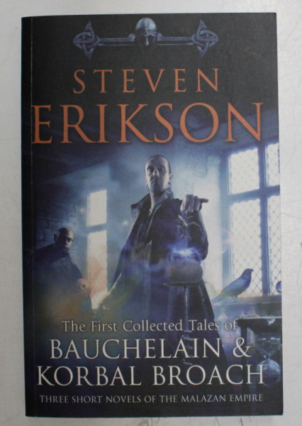 THE FIRST COLLECTED TALES OF BAUCHELAIN AND KORBAL BROACH by STEVEN ERIKSON , 2011