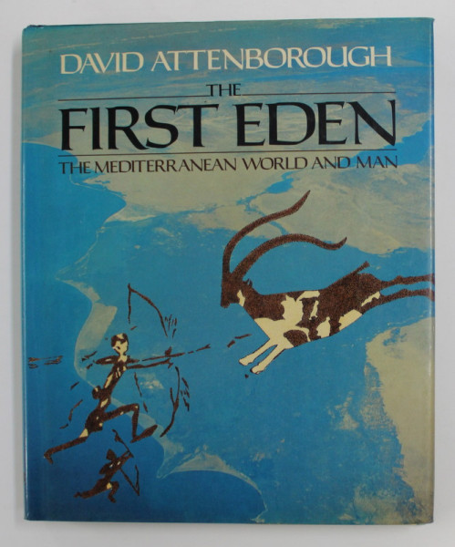 THE FIRST EDEN - THE MEDITERRANEAN WORLD AND MAN by DAVID ATTENBOROUGH , 1987