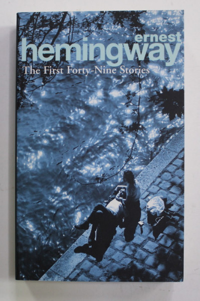 THE FIRST FORTY - NINE STORIES by ERNEST HEMINGWAY , 2004
