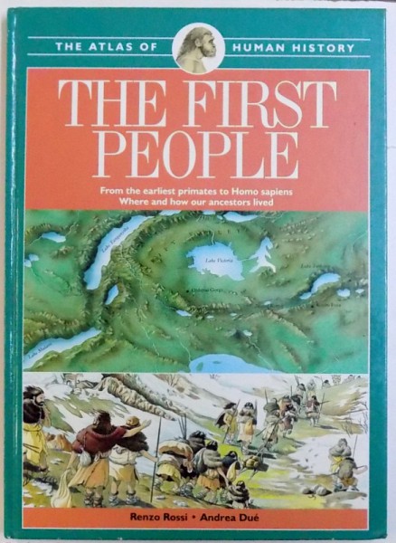 THE FIRST PEOPLE  - FROM THE EARLIEST PRIMATES TO HOMO SAPIENS WHERE AND HOW OUR ANCESTORS LIVED by RENZO ROSSI and ANDREA DUE , 1996