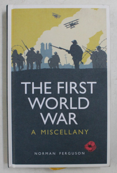 THE FIRST WORLD WAR - A MISCELLANY by NORMAN FERGUSON , 2014