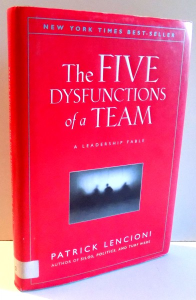 THE FIVE DYSFUNCTIONS OF A TEAM - A LEADERSHIP FABLE by PATRICK LENCIONI,  2002