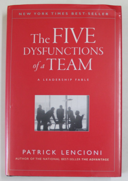 THE FIVE DYSFUNCTIONS OF A TEAM , A LEADERSHIP FABLE by PATRICK LENCIONI , 2002