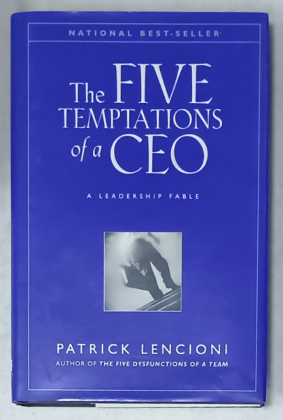 THE FIVE TEMPTAIOINS OF A CEO , A LEADERSHIP FABLE by PATRICK LENCIONI , 1998