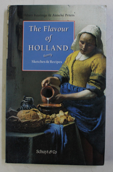 THE FLAVOUR OF HOLLAND - SKETCHES and RECIPES by HILARY KEATINGE and ANNEKE PETERS , 1995