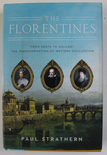 THE FLORENTINES , FROM DANTE TO GALILEO : THE TRANSFORMATION OF WESTERN CIVILIZATION by PAUL STRATHERN , 2021
