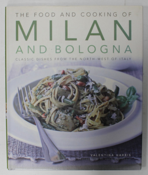 THE FOOD AND COOKING OF MILAN AND BOLOGNA  by VALENTINA HARRIS , 2011