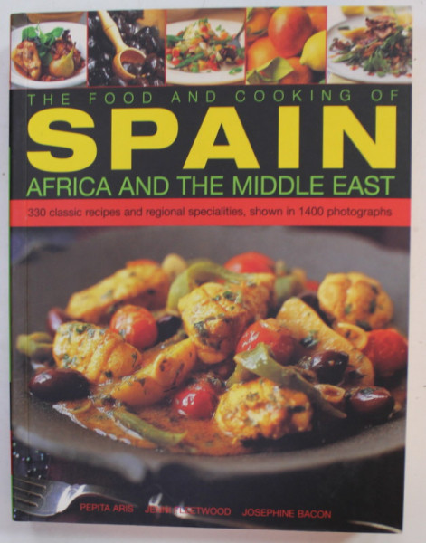 THE FOOD AND COOKING OF SPAIN , AFRICA AND THE MIDDLE EAST , 330 CLASSIC RECIPES ...1400 PHOTOGRAPHS by PEPITA ARIS ...JOSEPHINE BACON , 2015