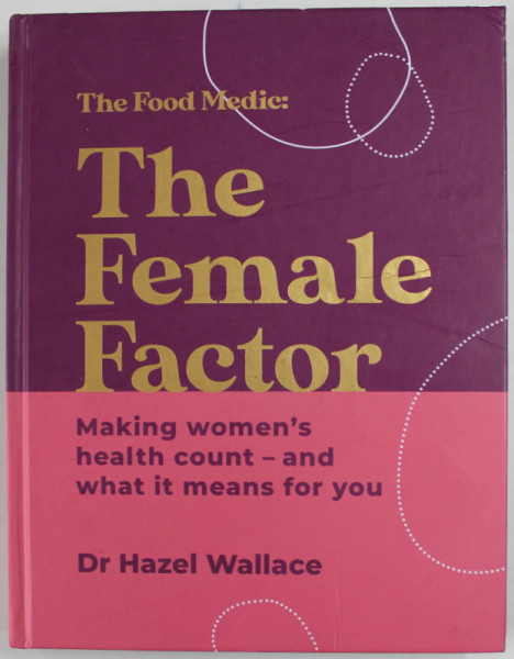 THE FOOD MEDIC : THE FEMALE FACTOR , MAKING WOMEN 'S HEALTH COUNT ...by Dr. HAZEL WALLACE , 2022