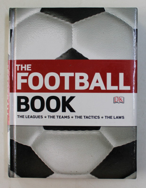 THE FOOTBALL BOOK - THE LEAGUES , THE TEAMS , THE TACTICS , THE LAWS by DAVID GOLDBALTT and JOHNNY ACTON , 2010