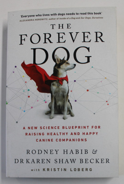 THE FOREVER DOG - A NEW SCIENCE BLUEPRINT FOR  RAISING HEALTHY AND HAPPY CANINE COMPANIONS by RODNEY HABIB and KAREN SHAW BECKER , 2021