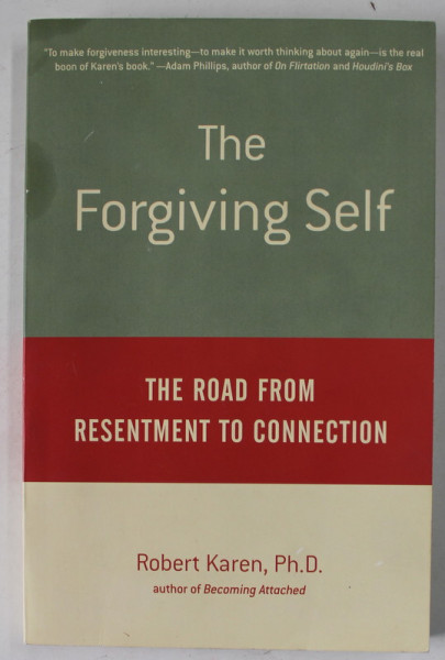 THE FORGIVING SELF by ROBERT KAREN , THE ROAD FROM RESENTMENT TO CONNECTION , 2001