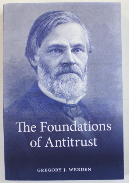 THE FOUNDATION OF ANTITRUST by GREGORY J. WERDEN , EVENTS , IDEAS AND DOCTRINES , 2001
