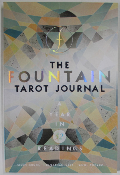 THE FOUNTAIN TAROT JOURNAL , A YEAR IN 52 READINGS by JASON GRUHL ...ANDI TODARO , 2018