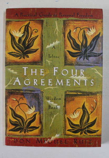 THE FOUR AGREEMENTS , A TOLTEC WISDOM BOOK by  DON MIGUEL RUIZ , A PRACTICAL GUIDE TO PERSONAL FREEDOM , 1997