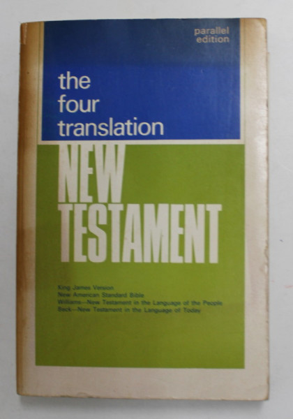THE FOUR TRANSLATION NEW TESTAMENT - KING JAMES VERSION , NEW AMERICAN STANDARD BIBLE , WILLIAMS .., BECK , PARALLEL EDITION , 1966