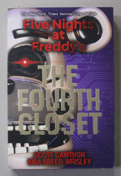 THE FOURTH CLOSET , FIVE NIGHTS AT FREDDY 'S by SCOTT CAWTHON and KIRA BREED - WRISLEY , 2018