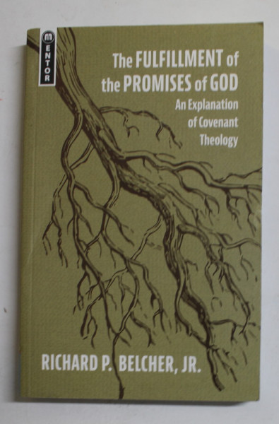 THE FULFILLMENT OF THE PROMISES OF GOD - AN EXPLANATION OF COVENANT THEOLOGY by RICHARD P. BELCHER  , 2021