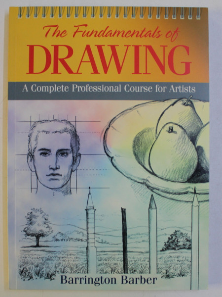 THE FUNDAMENTALS OF DRAWING . A COMPLETE PROFESSIONAL COURSE FOR ARTISTS , 2002