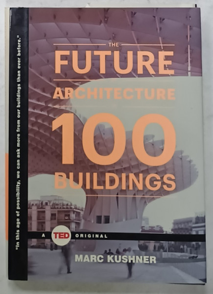 THE FUTURE OF ARCHITECTURE IN 100 BUILDINGS by MARC KUSHNER , 2015