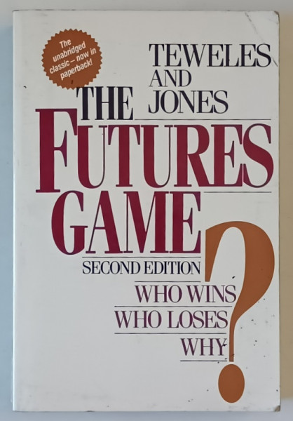 THE FUTURES GAME , WHO WINS ? WHO LOSES ? WHY by RICHARD J. TEWELES and FRANK J. JONES , 1987 , PREZINTA  URME DE UZURA