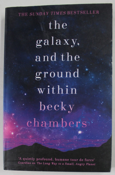 THE GALAXY , AND THE GROUND WITHIN by BECKY CHAMBERS , 2022, PREZINTA URME DE INDOIRE SI DE UZURA *